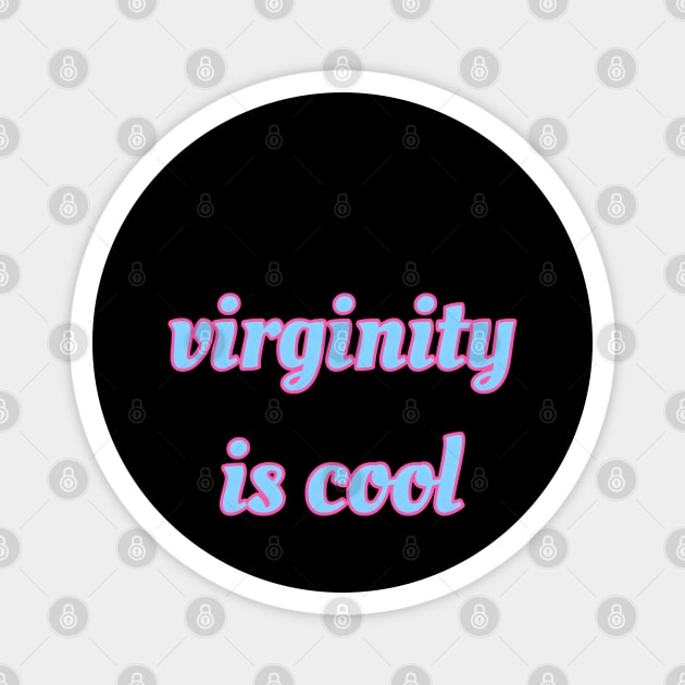 Virginity is Cool Magnet by r.abdulazis